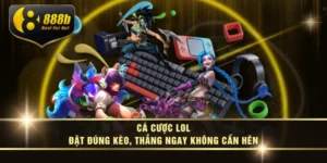 Cá Cược LOL – Đặt Đúng Kèo, Thắng Ngay Không Cần Hên