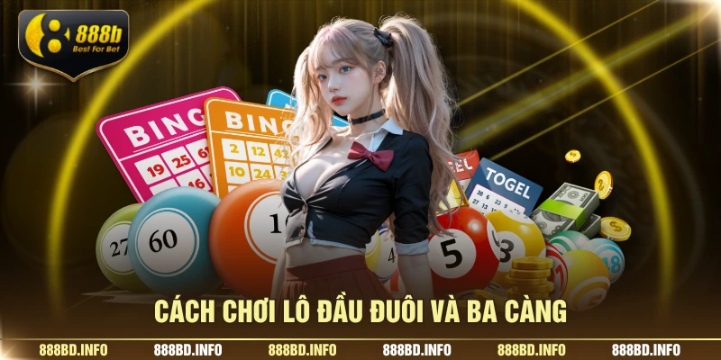 Cách chơi lô đầu đuôi và ba càng