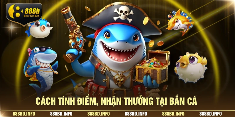 Cách tính điểm, nhận thưởng tại bắn cá 