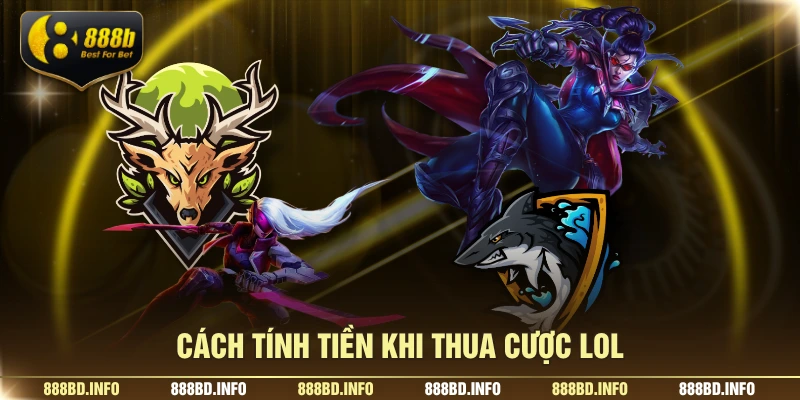 Cách tính tiền khi thua cược lol