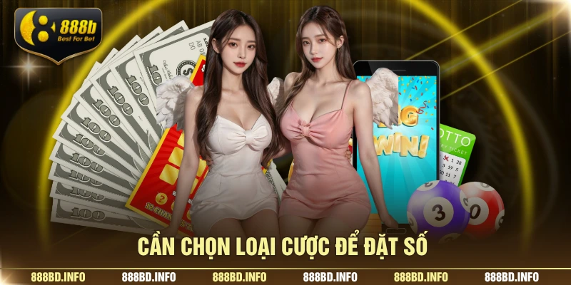 Cần chọn loại cược để đặt số
