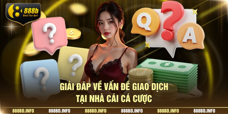 Giải đáp về vấn đề giao dịch tại nhà cái cá cược