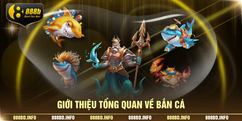 Giới thiệu tổng quan về bắn cá
