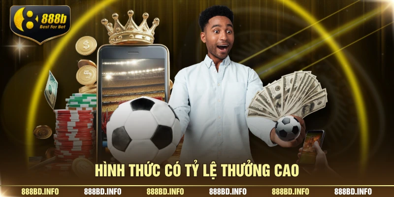 Hình thức có tỷ lệ thưởng cao