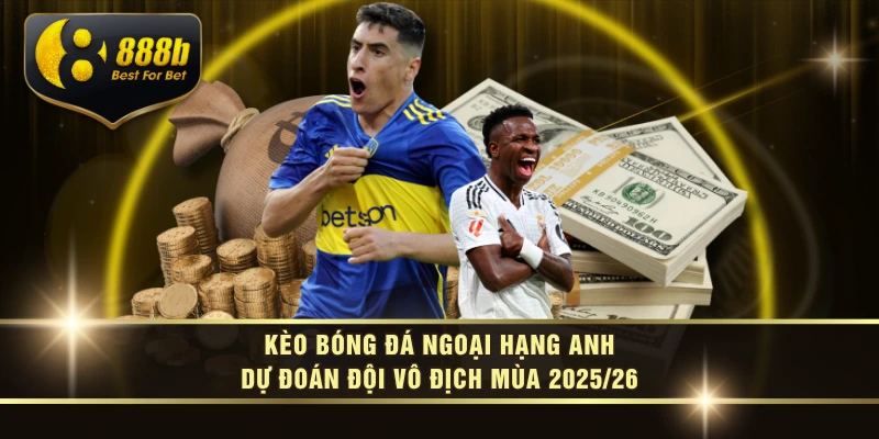 Kèo Bóng Đá Ngoại Hạng Anh Dự Đoán Đội Vô Địch Mùa 2025/26