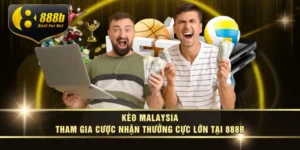 Kèo Malaysia - Tham Gia Cược Nhận Thưởng Cực Lớn Tại 888B