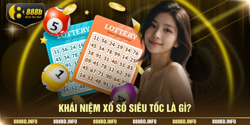 Khái niệm xổ số siêu tốc là gì?