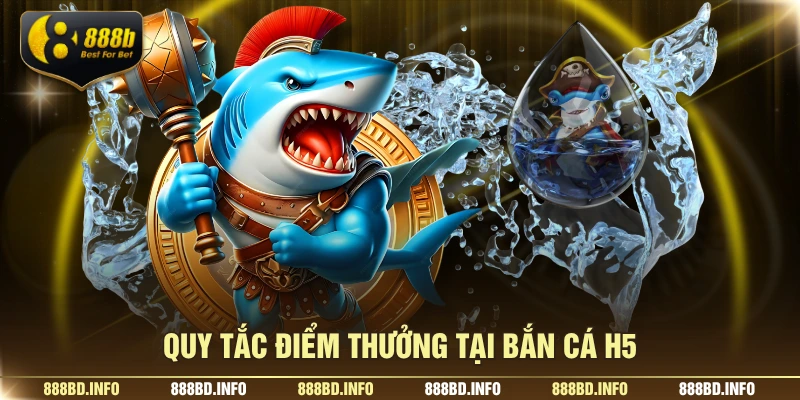 Quy tắc điểm thưởng tại bắn cá H5