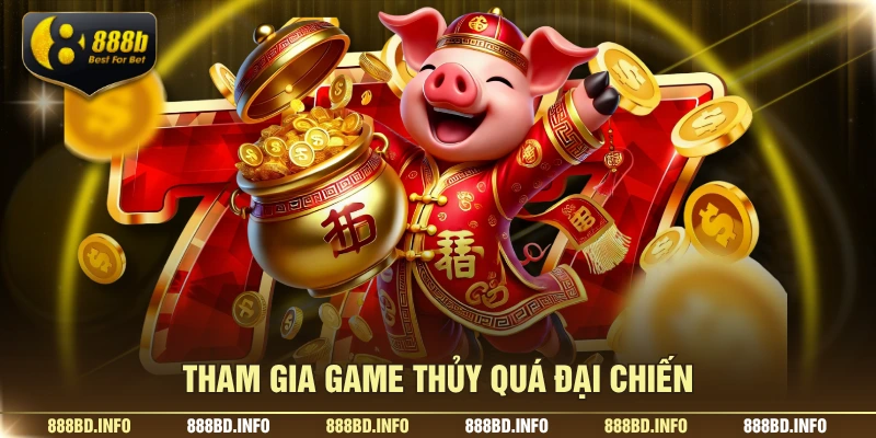 Tham gia game thủy quá đại chiến