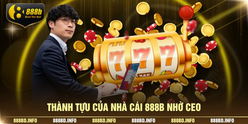 Thành tựu của nhà cái 888B nhờ CEO