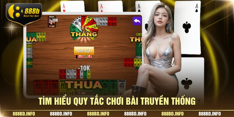 Tìm hiểu quy tắc chơi bài truyền thống