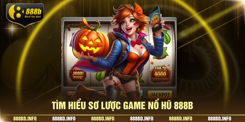 Tìm hiểu sơ lược game nổ hũ 888B