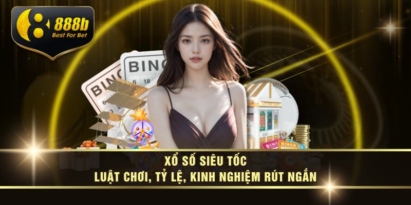 Xổ Số Siêu Tốc - Luật Chơi, Tỷ Lệ, Kinh Nghiệm Rút Ngắn
