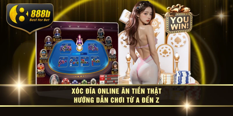 Xóc Đĩa Online Ăn Tiền Thật – Hướng Dẫn Chơi Từ A Đến Z